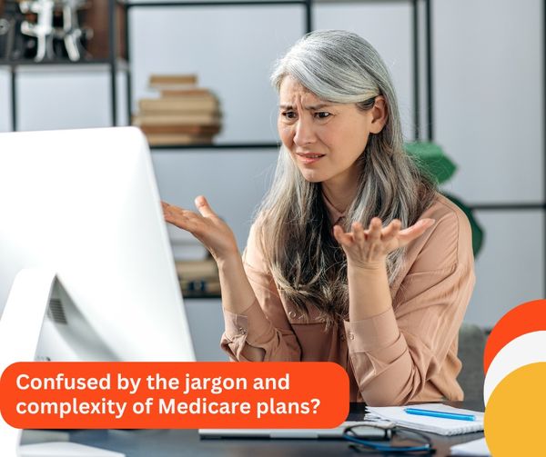 Confused by the jargon and complexity of Medicare plans?